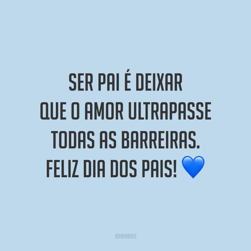 Ser pai é deixar que o amor ultrapasse todas as barreiras. Feliz Dia dos Pais! 💙