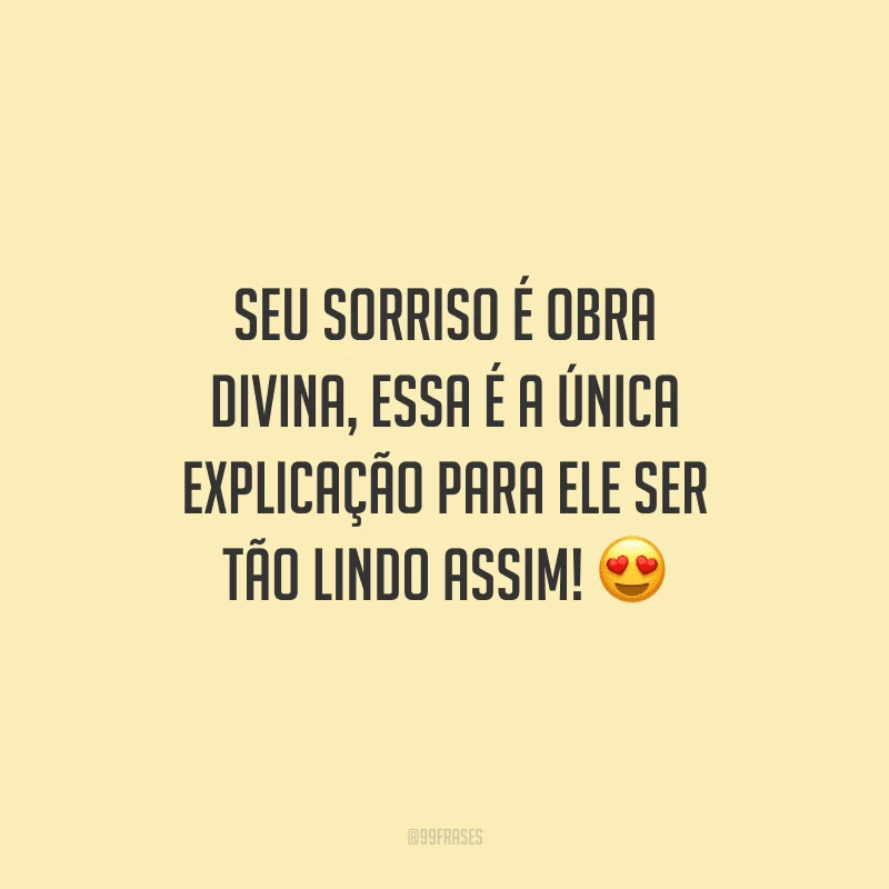 Seu sorriso é obra divina, essa é a única explicação para ele ser tão lindo assim! 