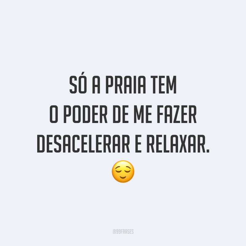 Só a praia tem o poder de me fazer desacelerar e relaxar. 😌