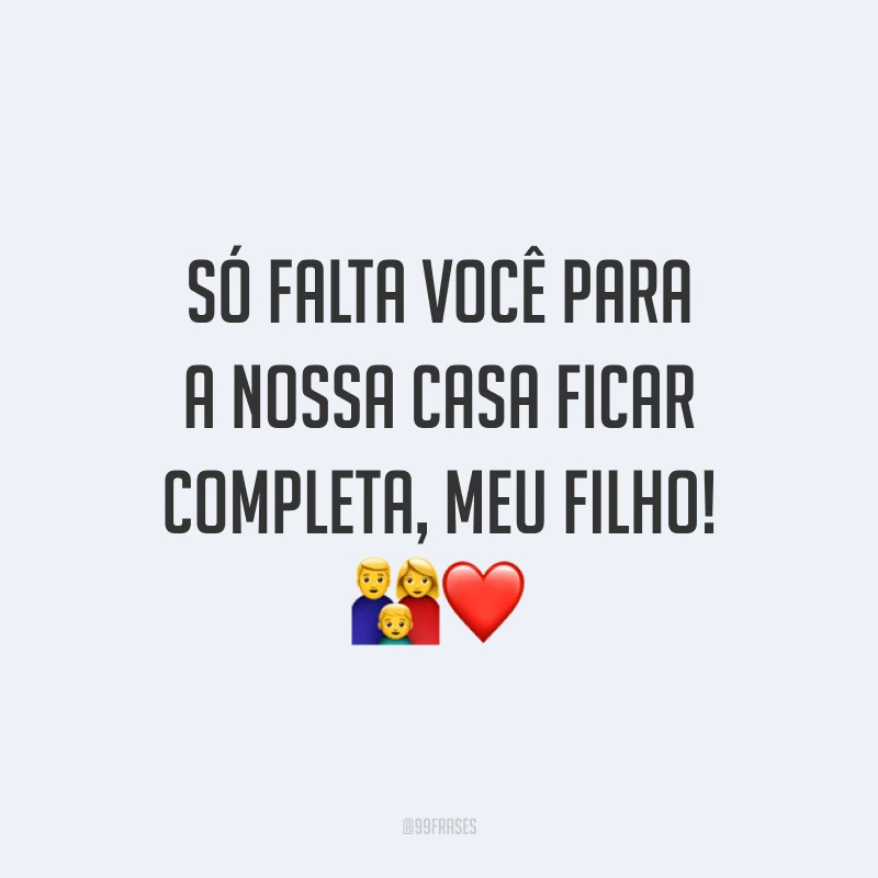 Só falta você para a nossa casa ficar completa, meu filho! 👪❤️