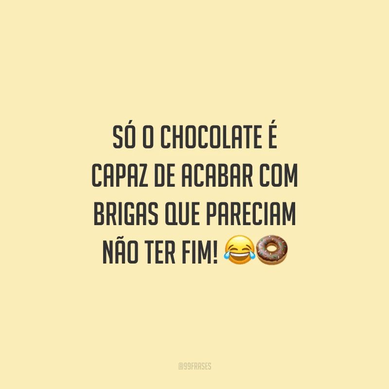 Só o chocolate é capaz de acabar com brigas que pareciam não ter fim! 