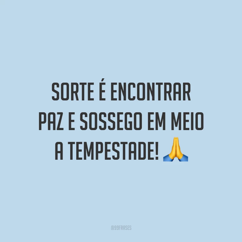 Sorte é encontrar paz e sossego em meio a tempestade! 🙏