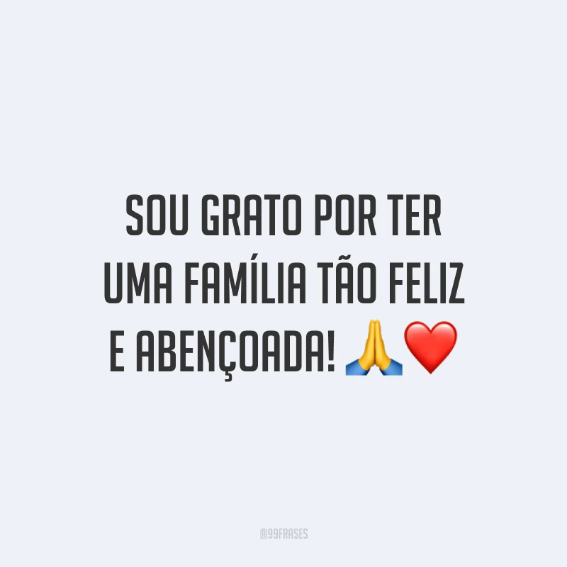 Sou grato por ter uma família tão feliz e abençoada! 🙏❤️