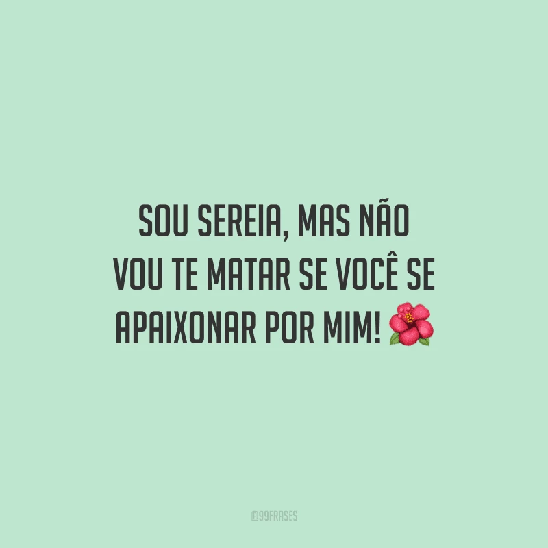 Sou sereia, mas não vou te matar se você se apaixonar por mim!