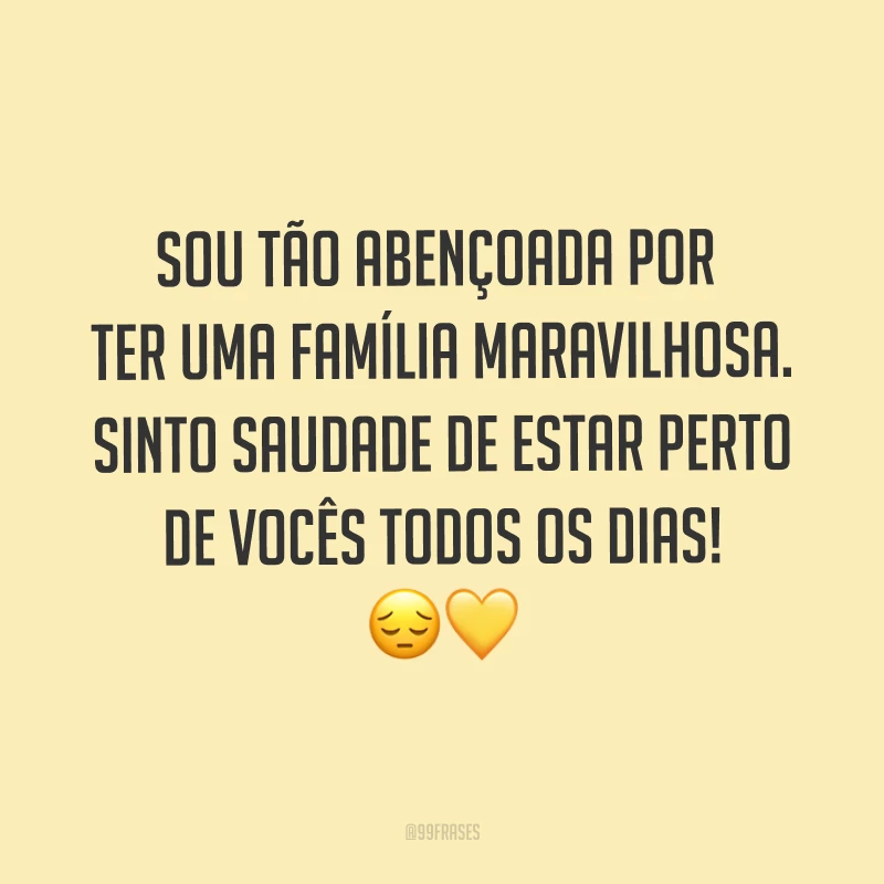 Sou tão abençoada por ter uma família maravilhosa. Sinto saudade de estar perto de vocês todos os dias! ??