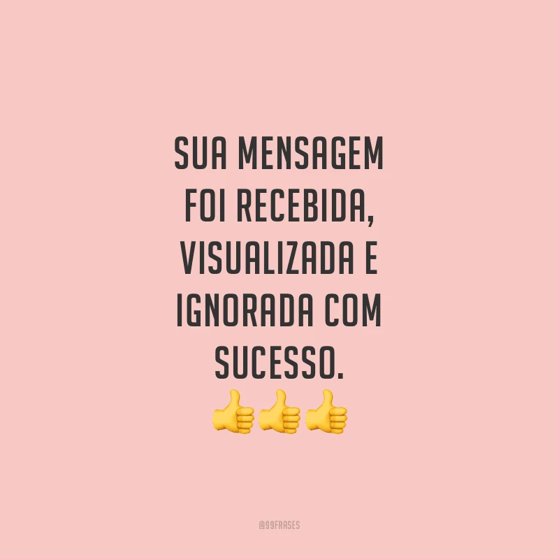 Sua mensagem foi recebida, visualizada e ignorada com sucesso.