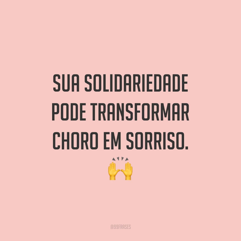 Sua solidariedade pode transformar choro em sorriso. 🙌
