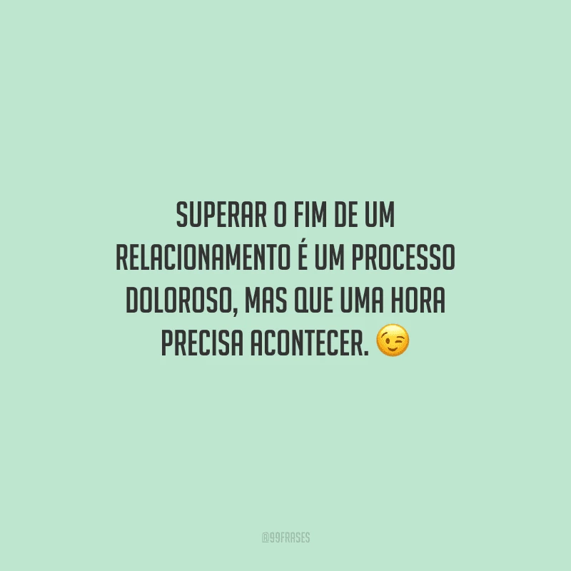 Superar o fim de um relacionamento é um processo doloroso, mas que uma hora precisa acontecer. 