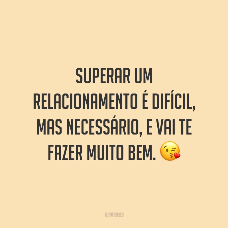 Superar um relacionamento é difícil, mas necessário, e vai te fazer muito bem. ?