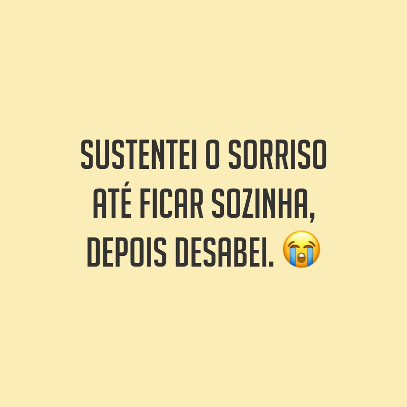 Sustentei o sorriso até ficar sozinha, depois desabei. ?