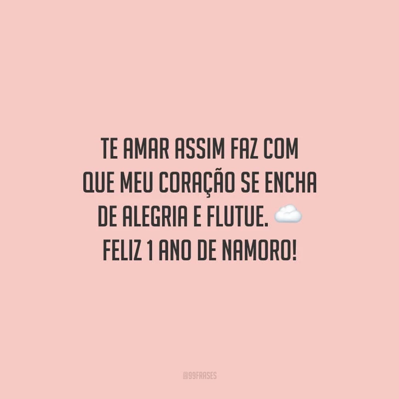 Te amar assim faz com que meu coração se encha de alegria e flutue. Feliz 1 ano de namoro!