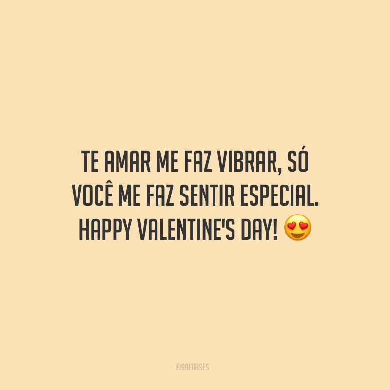 Te amar me faz vibrar, só você me faz sentir especial. Happy Valentine's Day! ?