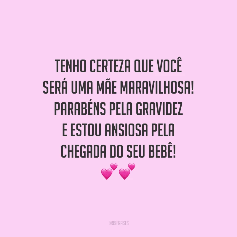 Tenho certeza que você será uma mãe maravilhosa! Parabéns pela gravidez e estou ansiosa pela chegada do seu bebê!