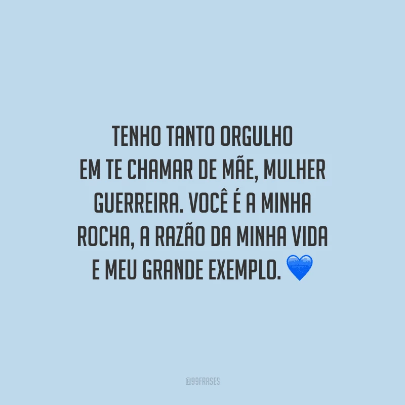 Tenho tanto orgulho em te chamar de mãe, mulher guerreira. Você é a minha rocha, a razão da minha vida e meu grande exemplo.