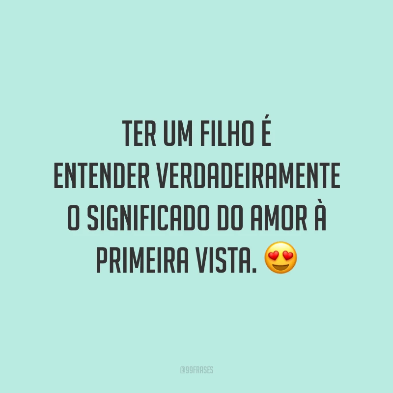 Ter um filho é entender verdadeiramente o significado do amor à primeira vista. 😍