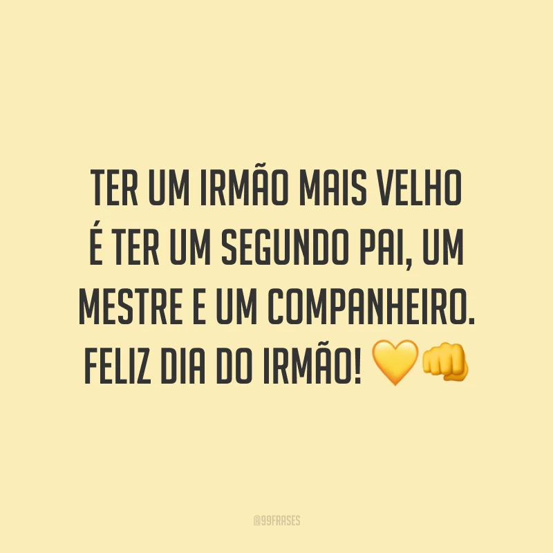 Ter um irmão mais velho é ter um segundo pai, um mestre e um companheiro. Feliz Dia do Irmão! 💛👊