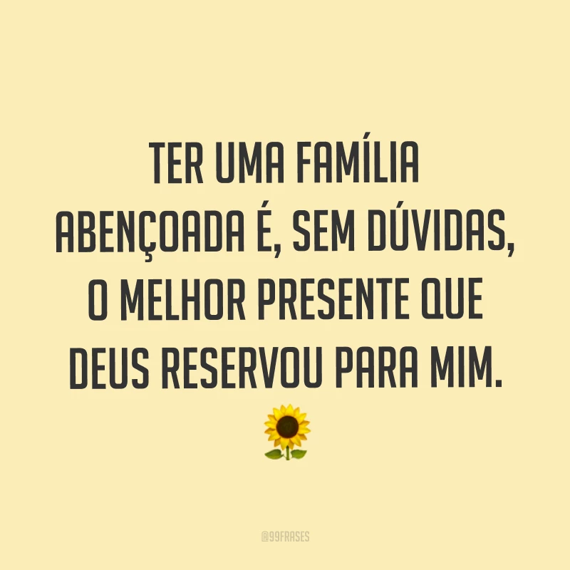 Ter uma família abençoada é, sem dúvidas, o melhor presente que Deus reservou para mim. ?