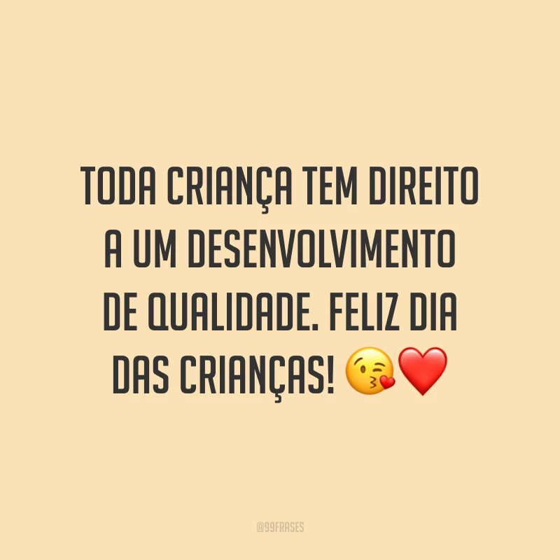 Toda criança tem direito a um desenvolvimento de qualidade. Feliz Dia das Crianças! 😘 ❤️ 