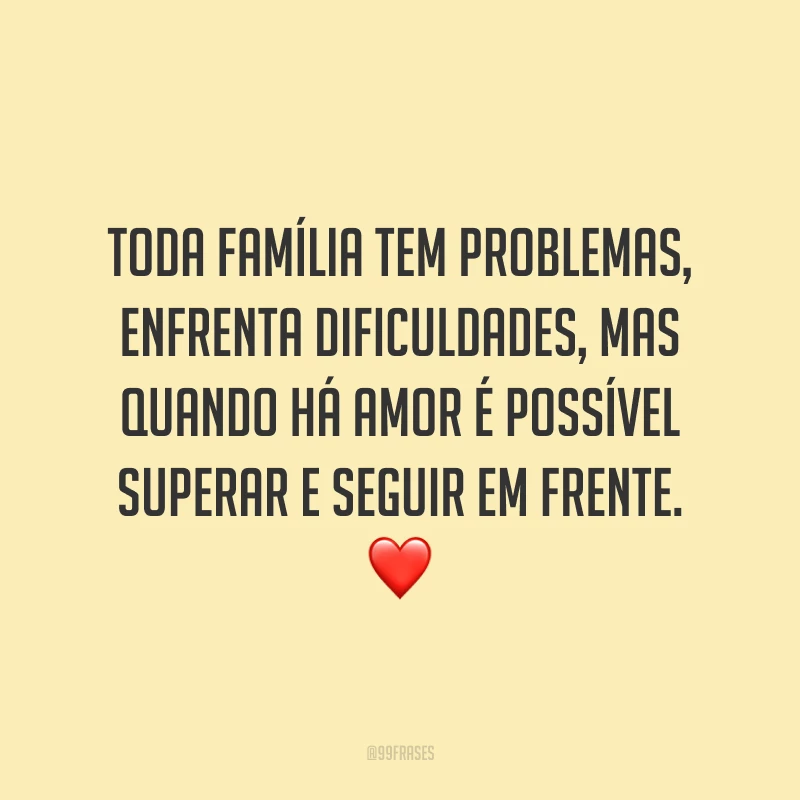 Toda família tem problemas, enfrenta dificuldades, mas quando há amor é possível superar e seguir em frente. ❤️
