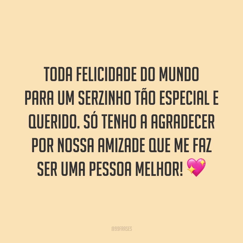 Toda felicidade do mundo para um serzinho tão especial e querido. Só tenho a agradecer por nossa amizade que me faz ser uma pessoa melhor! 💖