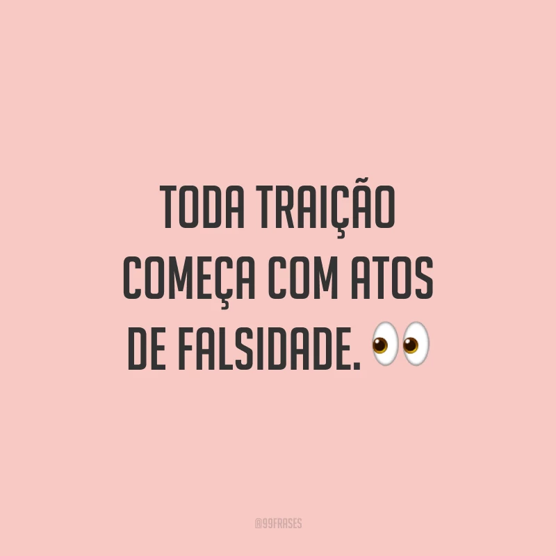 Toda traição começa com atos de falsidade. 👀