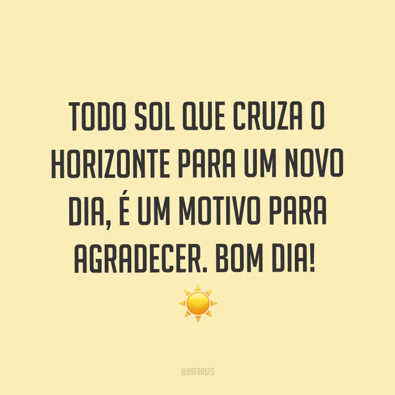 Todo sol que cruza o horizonte para um novo dia, é um motivo para agradecer. Bom dia! ☀