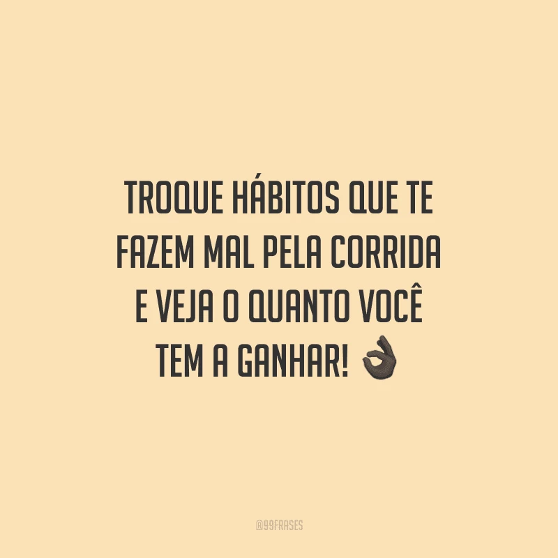 Troque hábitos que te fazem mal pela corrida e veja o quanto você tem a ganhar!