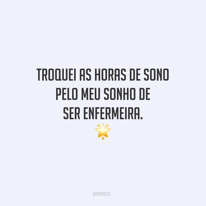 Troquei as horas de sono pelo meu sonho de ser enfermeira.