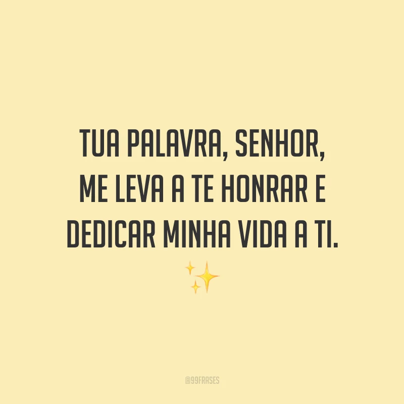Tua palavra, Senhor, me leva a te honrar e dedicar minha vida a Ti. ✨