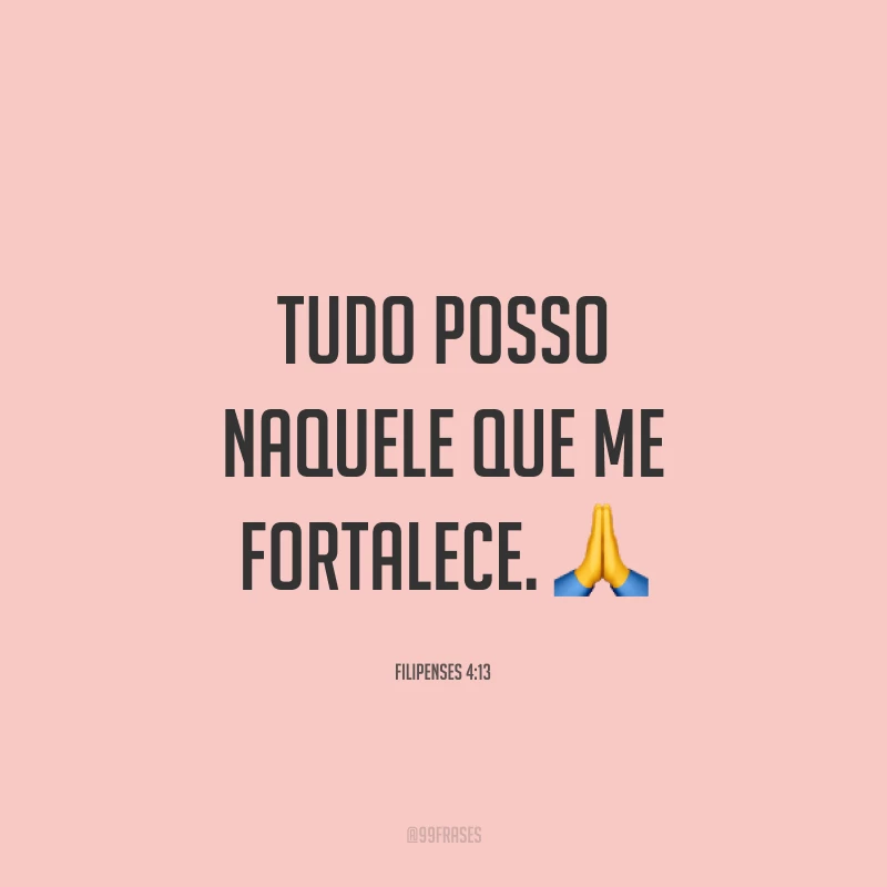 Tudo posso naquele que me fortalece. 🙏