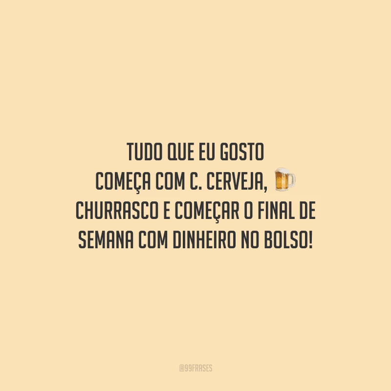 Cerveja deveria ser como os problemas: surgir do nada!  Frases de cerveja,  Frases engraçadas sobre cerveja, Cerveja