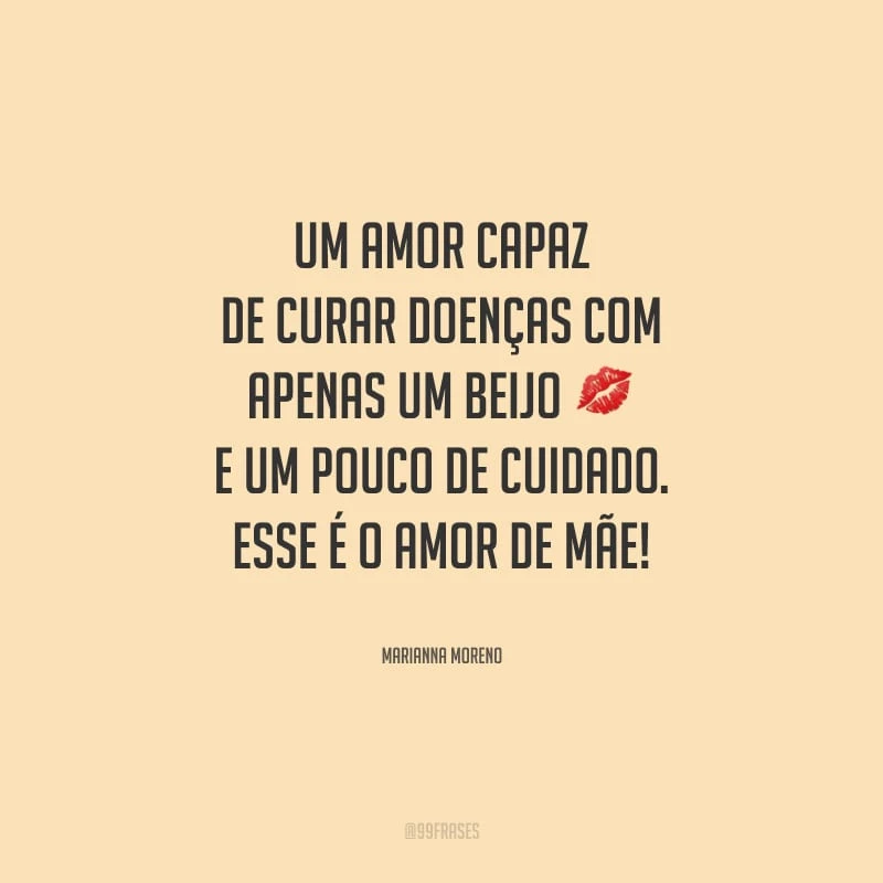 Um amor capaz de curar doenças com apenas um beijo e um pouco de cuidado. Esse é o amor de mãe!