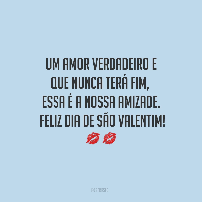Um amor verdadeiro e que nunca terá fim, essa é a nossa amizade. Feliz Dia de São Valentim! ??
