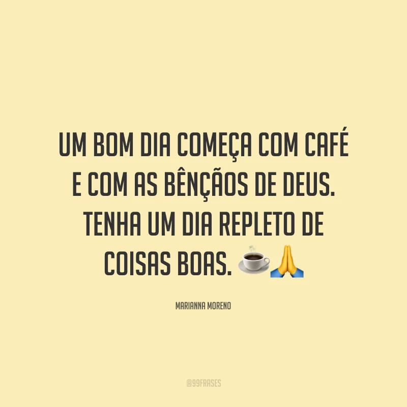 Um bom dia começa com café e com as bênçãos de Deus. Tenha um dia repleto de coisas boas. ☕?