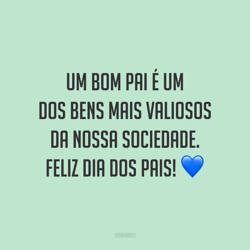 Um bom pai é um dos bens mais valiosos da nossa sociedade. Feliz Dia dos Pais! 💙