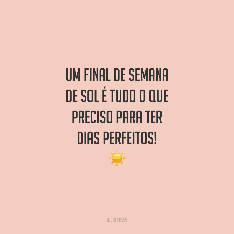 Um final de semana de sol é tudo o que preciso para ter dias perfeitos!