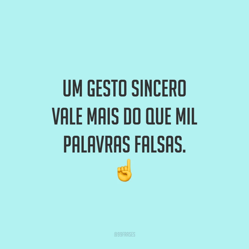 Um gesto sincero vale mais do que mil palavras falsas. ☝️