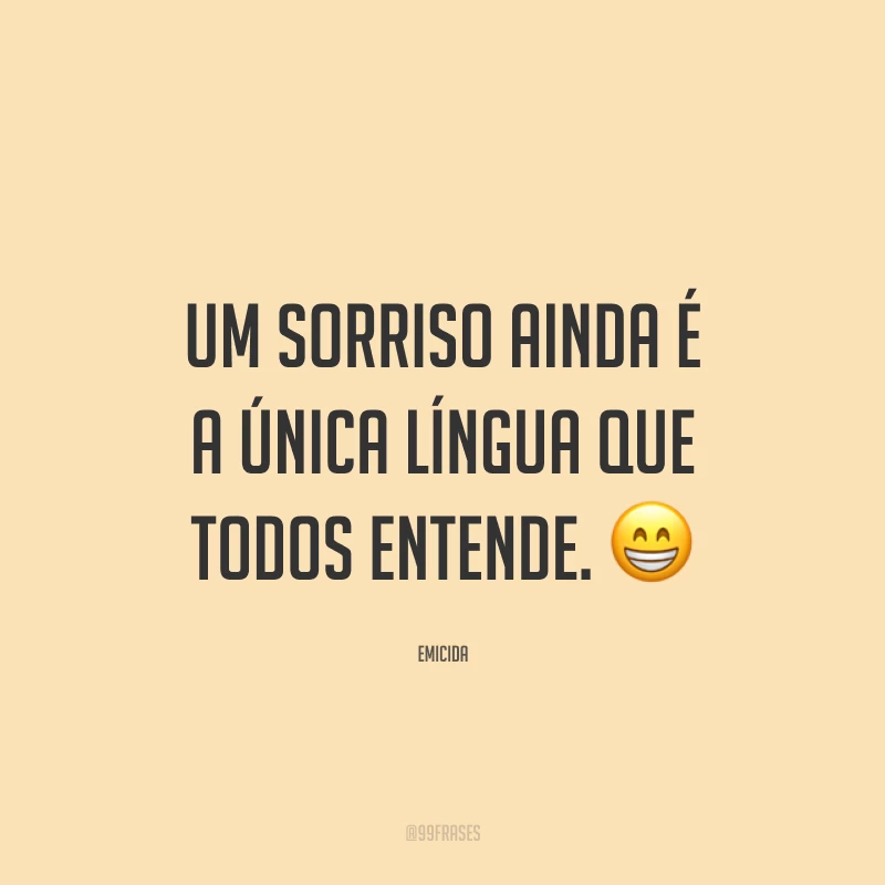 Um sorriso ainda é a única língua que todos entende. 😁