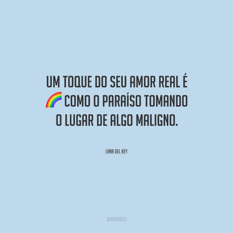 Um toque do seu amor real é como o paraíso tomando o lugar de algo maligno.