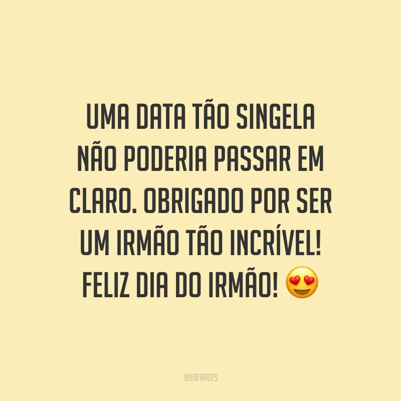 Uma data tão singela não poderia passar em claro. Obrigado por ser um irmão tão incrível! Feliz Dia do Irmão! 😍