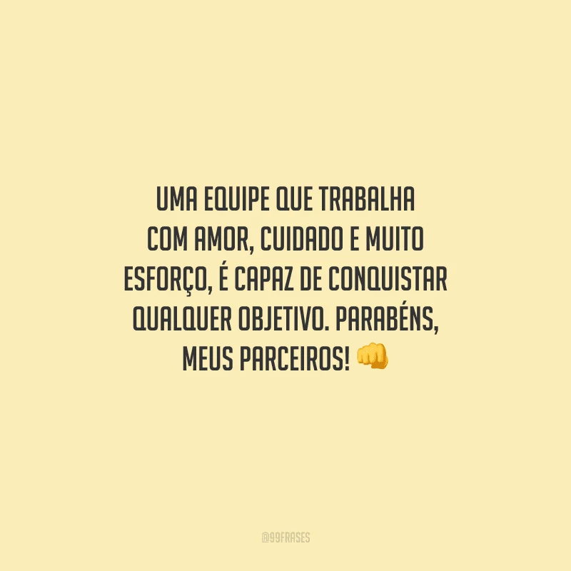 Uma equipe que trabalha com amor, cuidado e muito esforço, é capaz de conquistar qualquer objetivo. Parabéns, meus parceiros! 