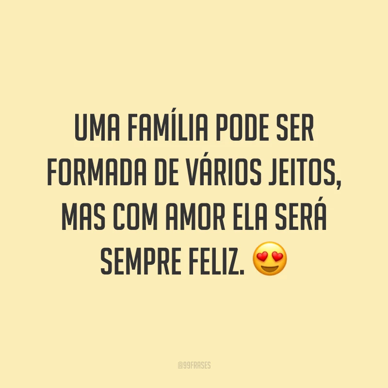 Uma família pode ser formada de vários jeitos, mas com amor ela será sempre feliz. 😍