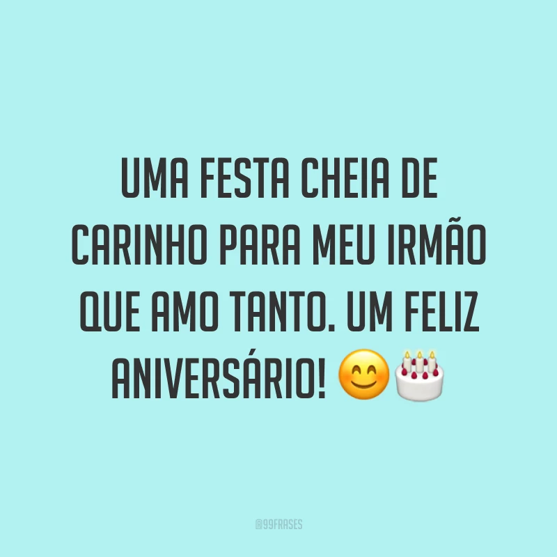 Uma festa cheia de carinho para meu irmão que amo tanto. Um feliz aniversário! 😊🎂