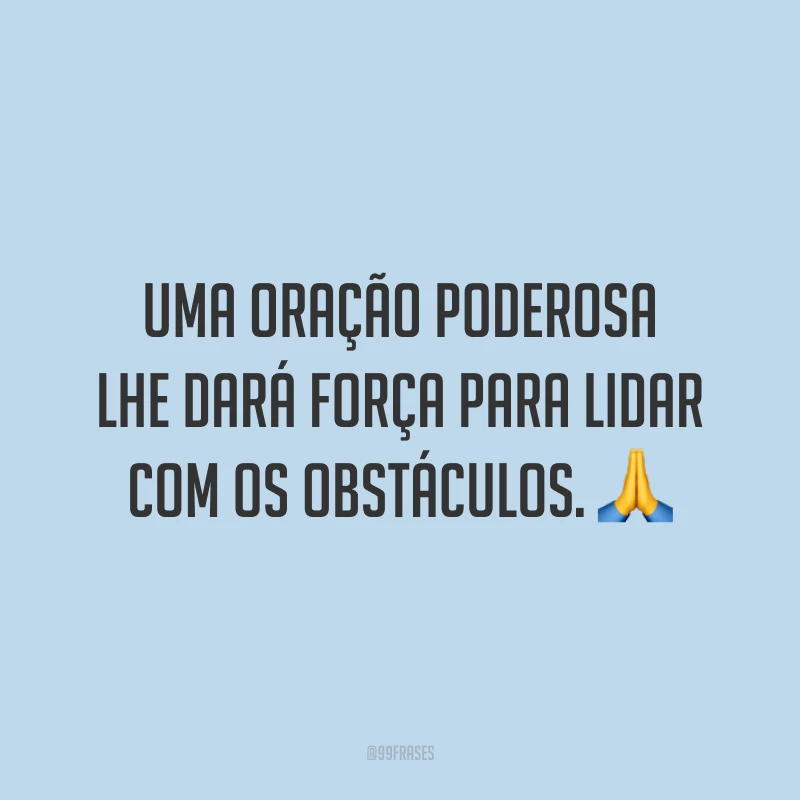 Uma oração poderosa lhe dará força para lidar com os obstáculos. 🙏