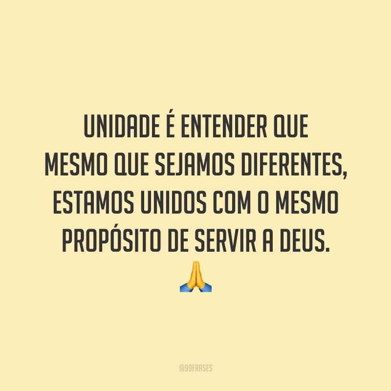 Unidade é entender que mesmo que sejamos diferentes, estamos unidos com o mesmo propósito de servir a Deus. 🙏