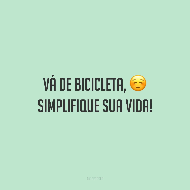 Vá de bicicleta, simplifique sua vida!