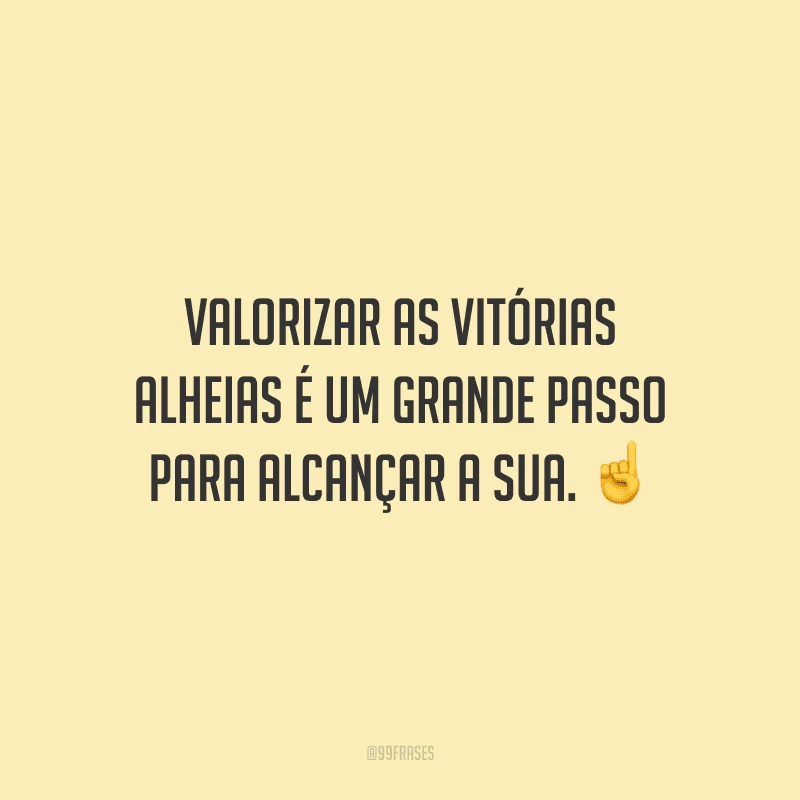 Valorizar as vitórias alheias é um grande passo para alcançar a sua. ☝️