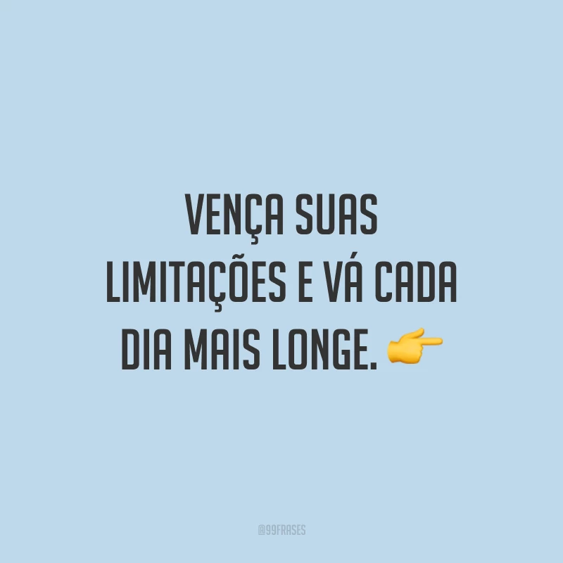 Vença suas limitações e vá cada dia mais longe. 👉