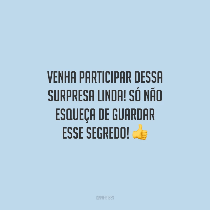 Venha participar dessa surpresa linda! Só não esqueça de guardar esse segredo!