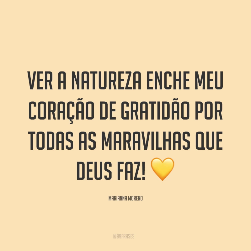 Ver a natureza enche meu coração de gratidão por todas as maravilhas que Deus faz! ?